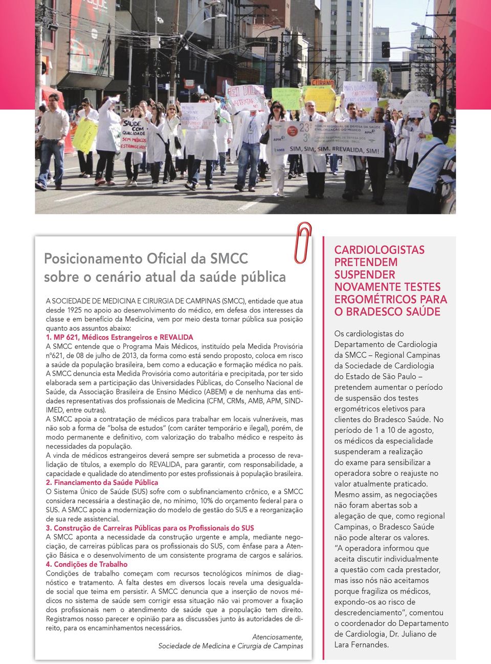 MP 621, Médicos Estrangeiros e REVALIDA A SMCC entende que o Programa Mais Médicos, instituído pela Medida Provisória n 621, de 08 de julho de 2013, da forma como está sendo proposto, coloca em risco