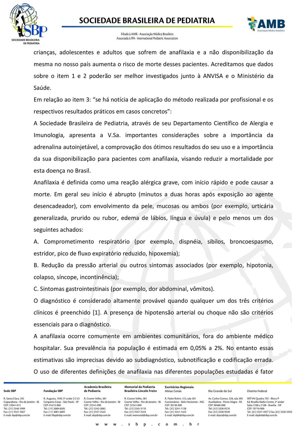 Em relação ao item 3: se há notícia de aplicação do método realizada por profissional e os respectivos resultados práticos em casos concretos : A Sociedade Brasileira de Pediatria, através de seu