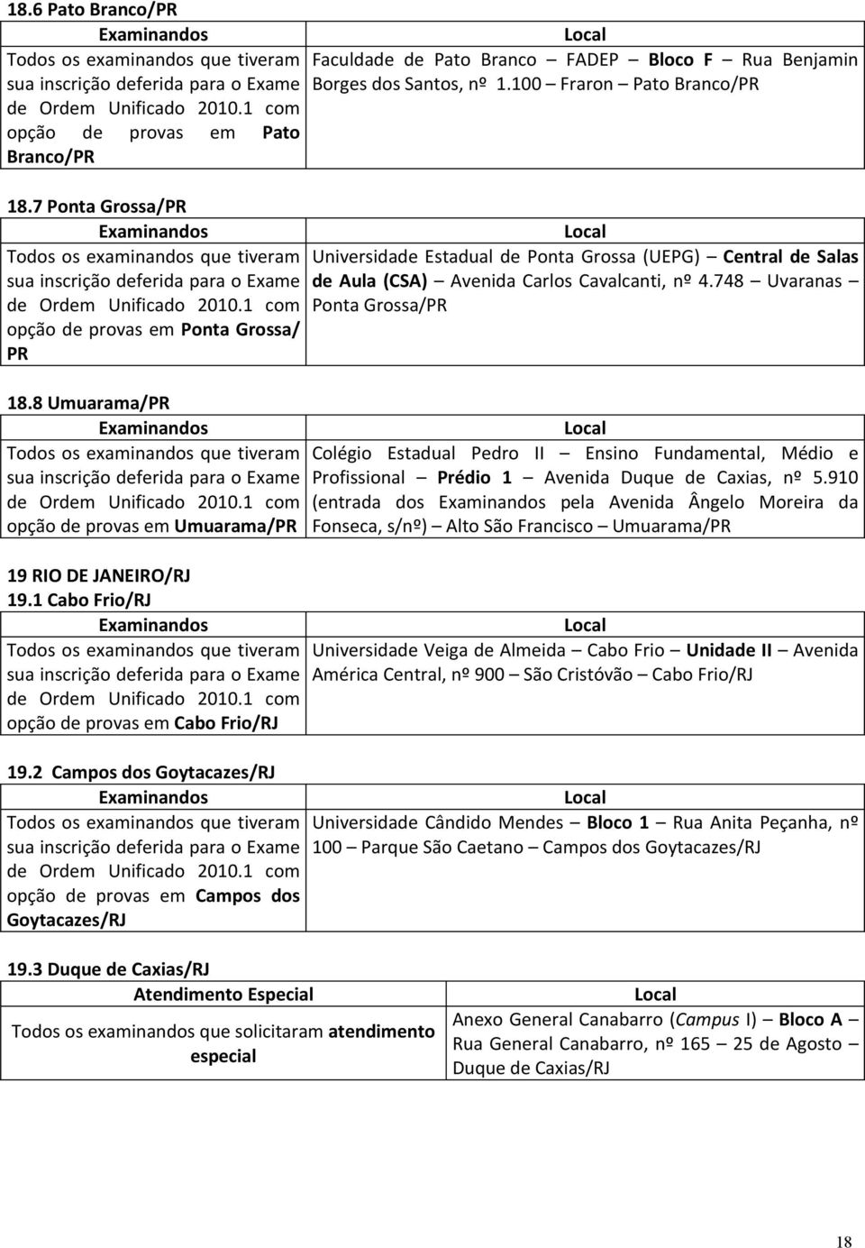 100 Frron Pto Brnco/PR Universidde Estdul de Pont Gross (UEPG) Centrl de Sls de Aul (CSA) Avenid Crlos Cvlcnti, nº 4.