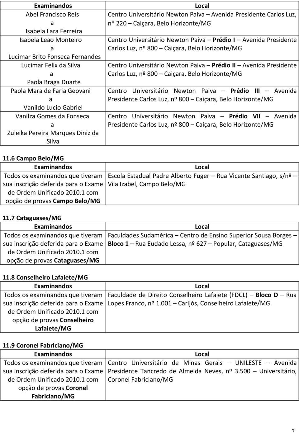 9 Coronel Fbricino/MG opção de provs Coronel Fbricino/MG Centro Universitário Newton Piv Avenid Presidente Crlos Luz, nº 220 Ciçr, Belo Horizonte/MG Centro Universitário Newton Piv Prédio I Avenid