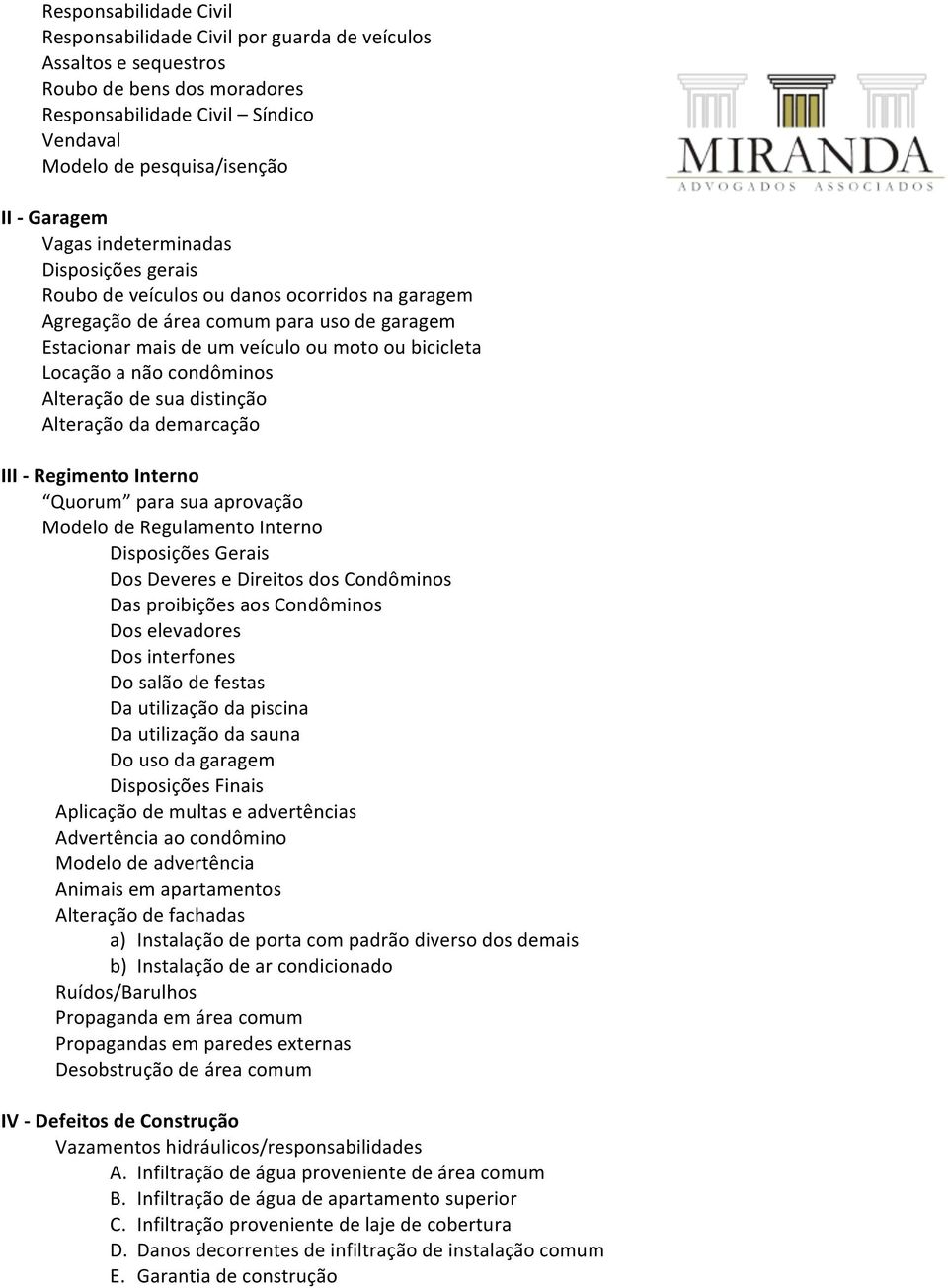 condôminos Alteração de sua distinção Alteração da demarcação III - Regimento Interno Quorum para sua aprovação Modelo de Regulamento Interno Disposições Gerais Dos Deveres e Direitos dos Condôminos