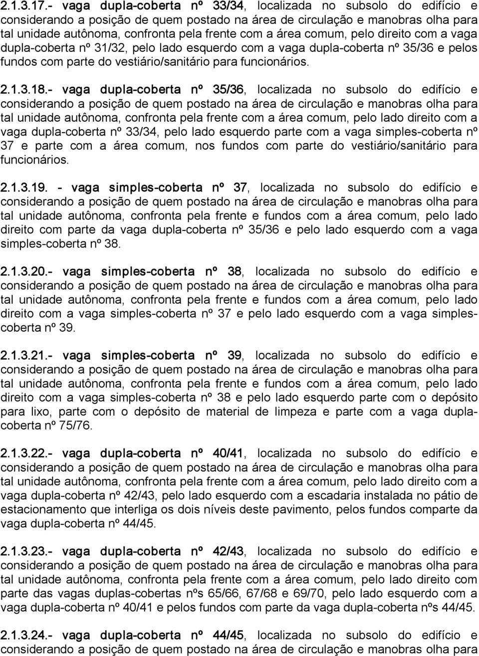 vaga dupla coberta nº 35/36 e pelos fundos com parte do vestiário/sanitário para funcionários. 2.1.3.18.