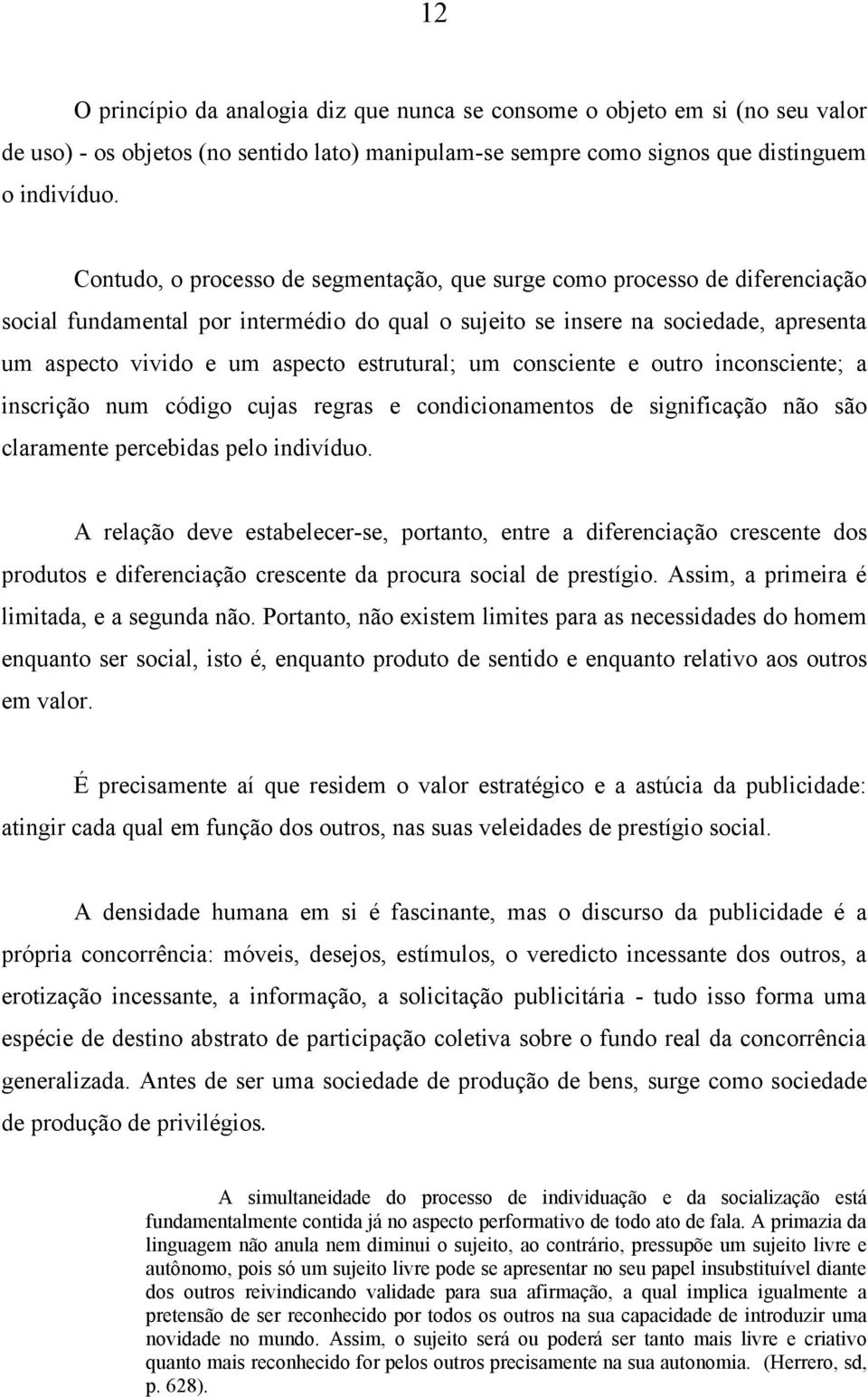 estrutural; um consciente e outro inconsciente; a inscrição num código cujas regras e condicionamentos de significação não são claramente percebidas pelo indivíduo.