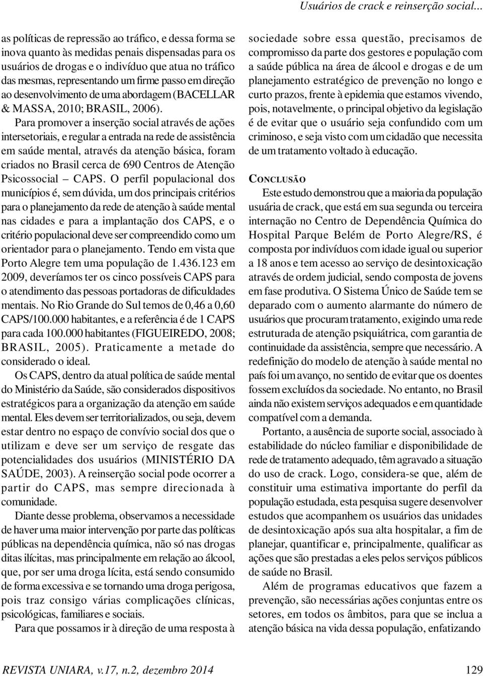 passo em direção ao desenvolvimento de uma abordagem (BACELLAR & MASSA, 2010; BRASIL, 2006).