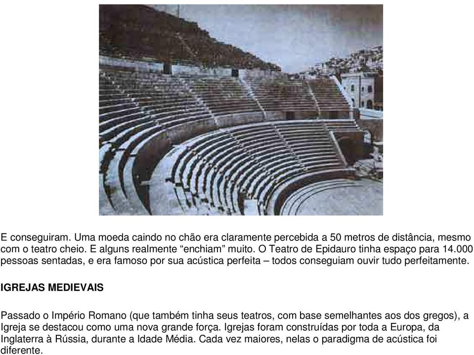 IGREJAS MEDIEVAIS Passado o Império Romano (que também tinha seus teatros, com base semelhantes aos dos gregos), a Igreja se destacou como uma nova