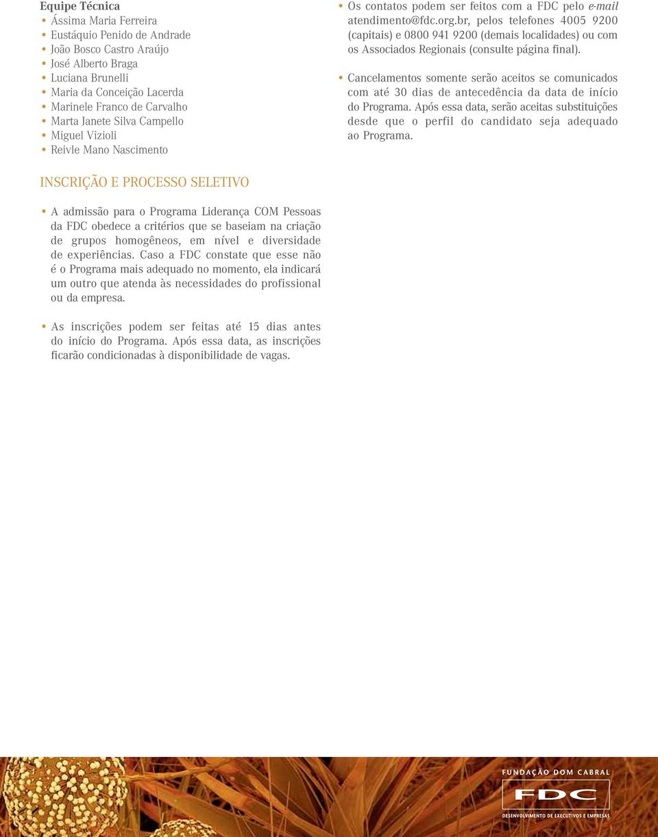 br, pelos telefones 4005 9200 (capitais) e 0800 941 9200 (demais localidades) ou com os Associados Regionais (consulte página final).