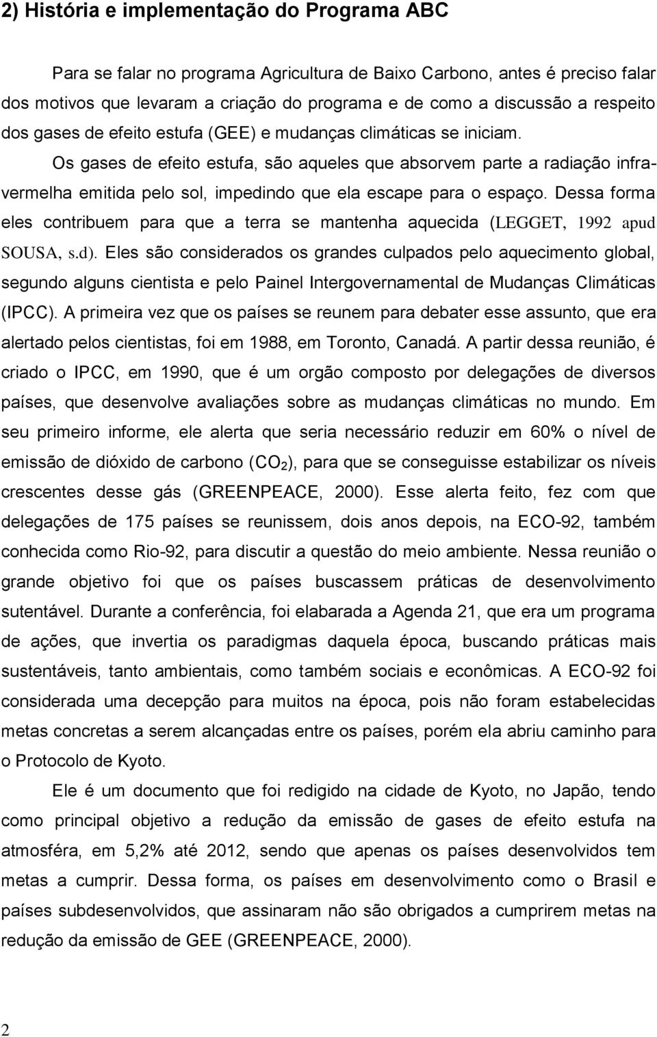 Os gases de efeito estufa, são aqueles que absorvem parte a radiação infravermelha emitida pelo sol, impedindo que ela escape para o espaço.