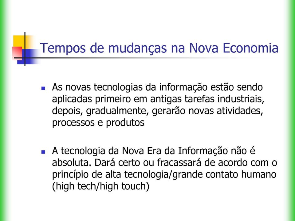 processos e produtos A tecnologia da Nova Era da Informação não é absoluta.