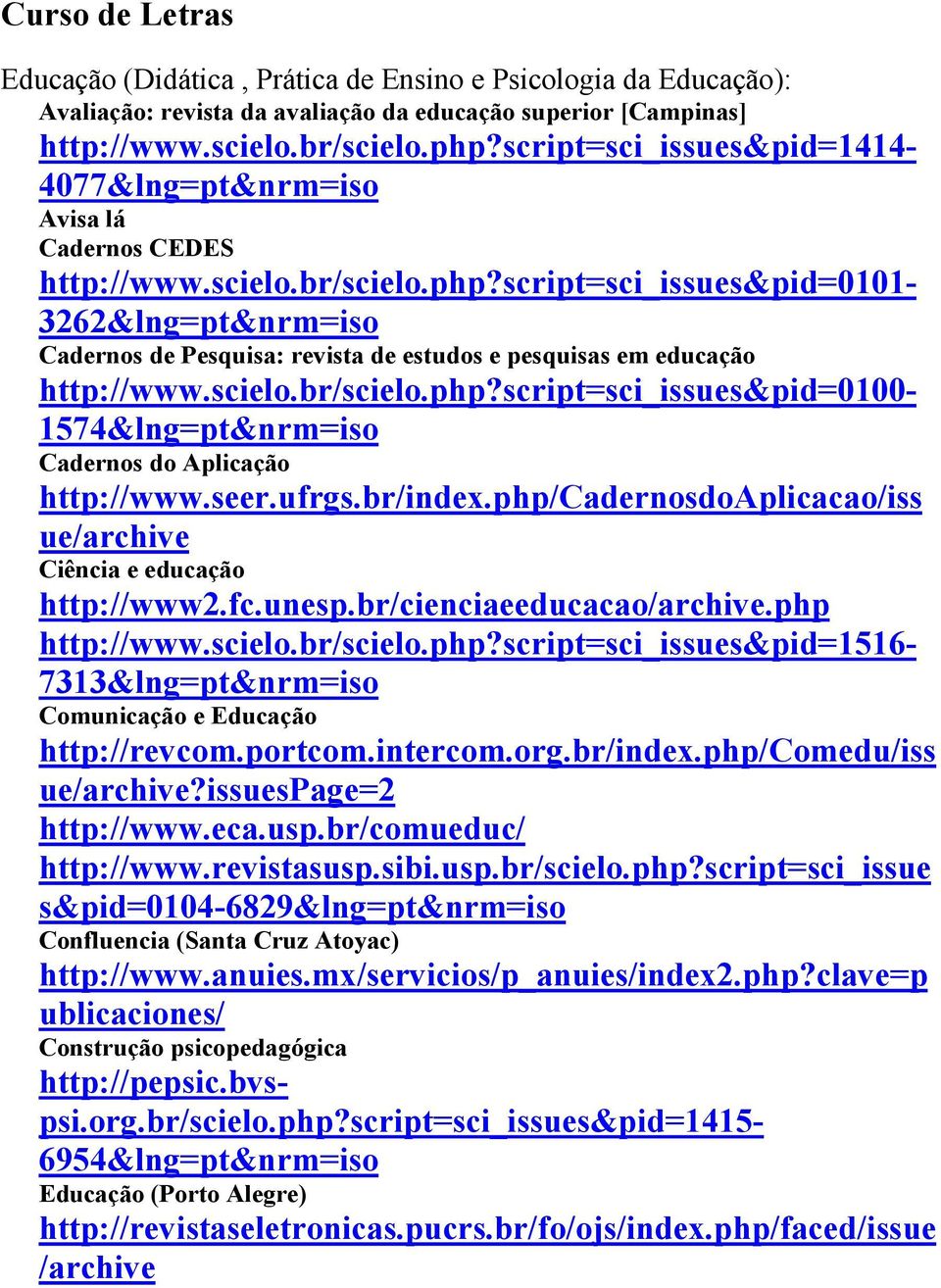 script=sci_issues&pid=0101-3262&lng=pt&nrm=iso Cadernos de Pesquisa: revista de estudos e pesquisas em educação http://www.scielo.br/scielo.php?