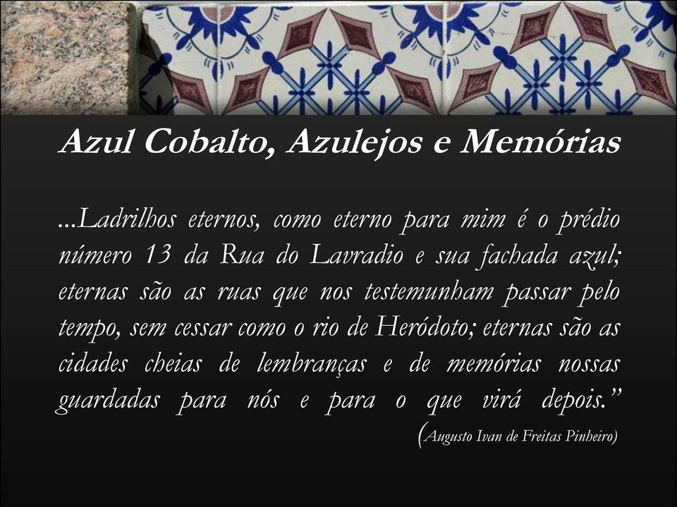 fachada azul; eternas são as ruas que nos testemunham passar pelo tempo, sem cessar como o