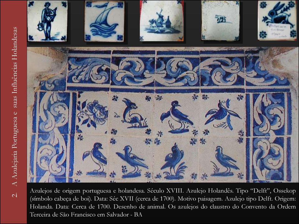 Data: Séc XVII (cerca de 1700). Motivo paisagem. Azulejo tipo Delft. Origem: Holanda.