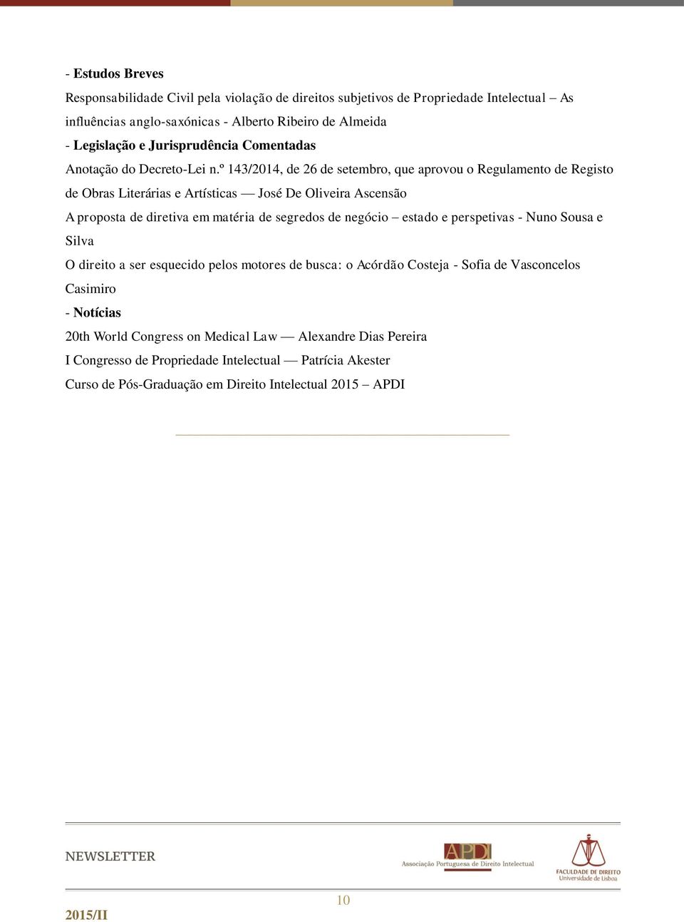 º 143/2014, de 26 de setembro, que aprovou o Regulamento de Registo de Obras Literárias e Artísticas José De Oliveira Ascensão A proposta de diretiva em matéria de segredos de negócio