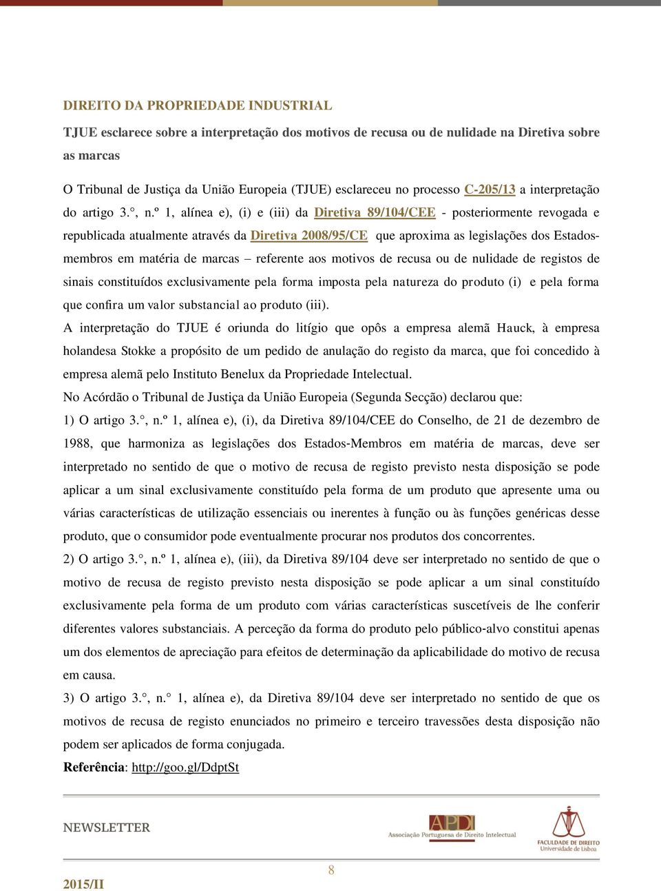 º 1, alínea e), (i) e (iii) da Diretiva 89/104/CEE - posteriormente revogada e republicada atualmente através da Diretiva 2008/95/CE que aproxima as legislações dos Estadosmembros em matéria de