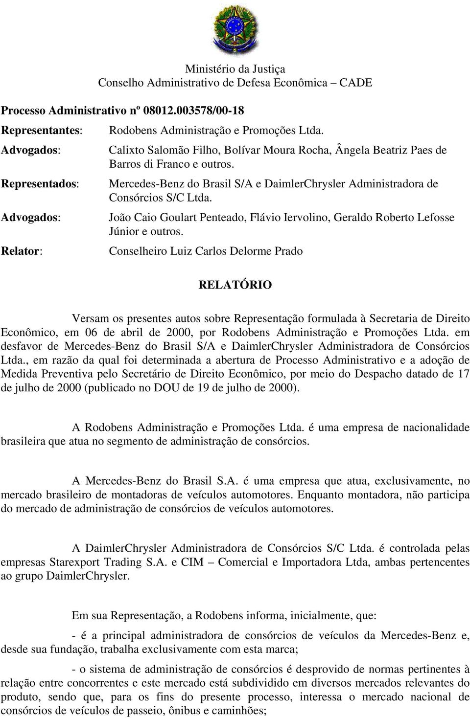 Calixto Salomão Filho, Bolívar Moura Rocha, Ângela Beatriz Paes de Barros di Franco e outros. Mercedes-Benz do Brasil S/A e DaimlerChrysler Administradora de Consórcios S/C Ltda.