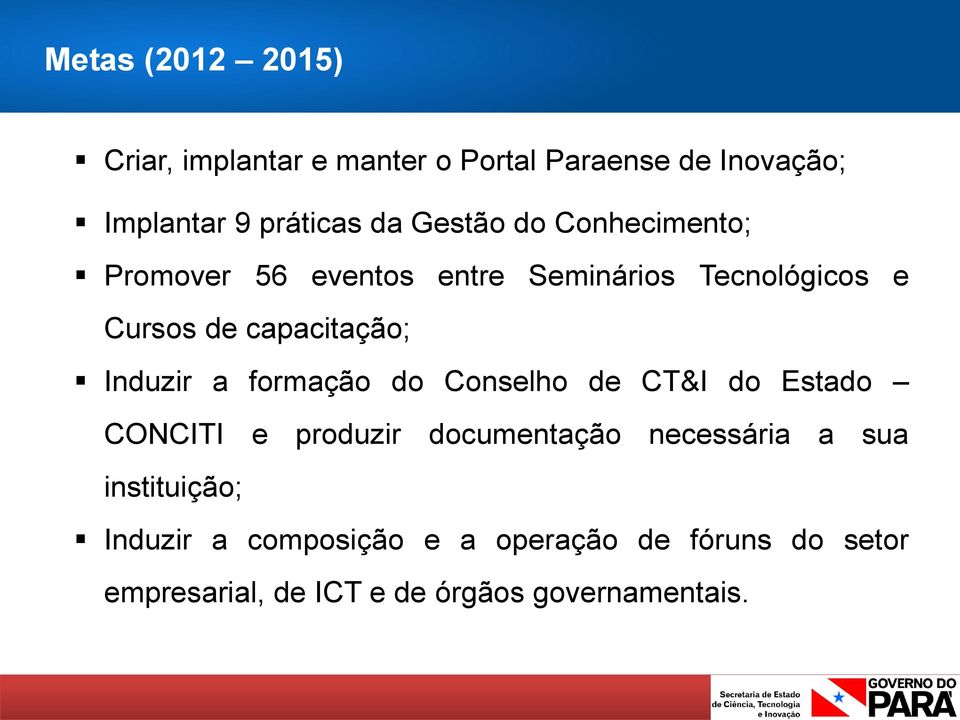 Induzir a formação do Conselho de CT&I do Estado CONCITI e produzir documentação necessária a sua