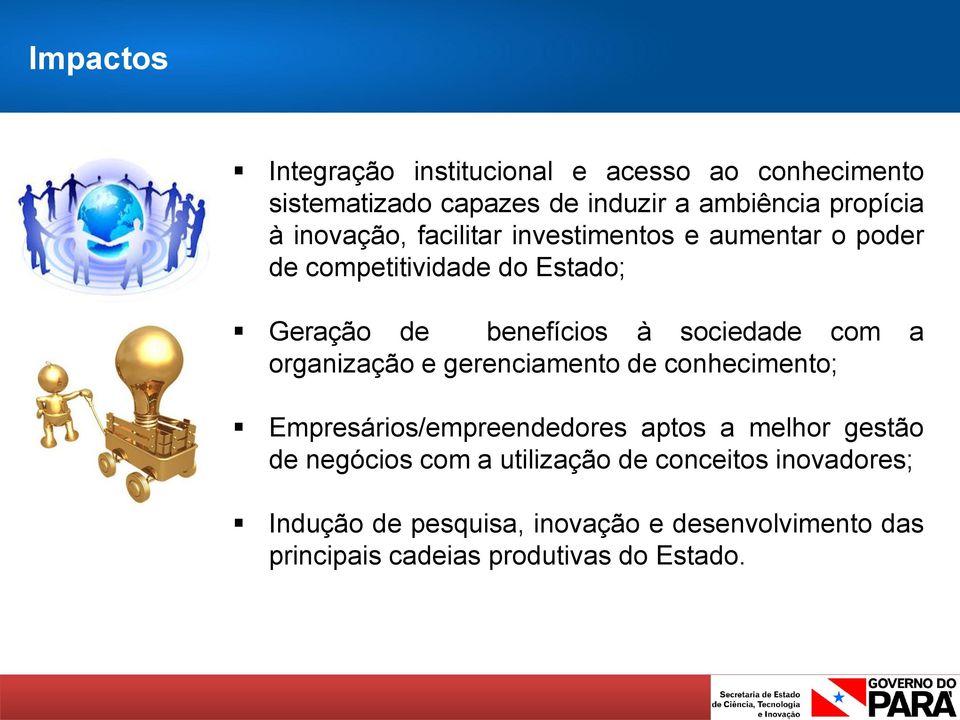 com a organização e gerenciamento de conhecimento; Empresários/empreendedores aptos a melhor gestão de negócios com a