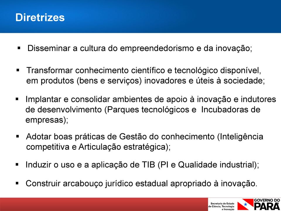 desenvolvimento (Parques tecnológicos e Incubadoras de empresas); Adotar boas práticas de Gestão do conhecimento (Inteligência