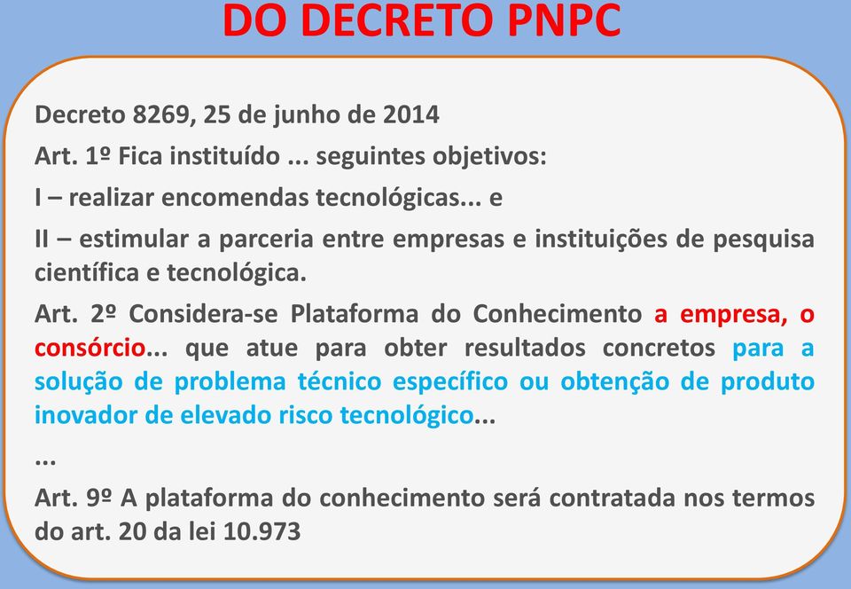 2º Considera-se Plataforma do Conhecimento a empresa, o consórcio.