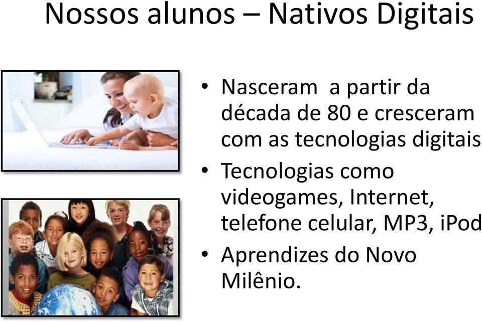 digitais Tecnologias como videogames, Internet,