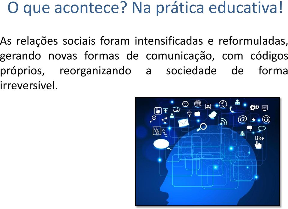 reformuladas, gerando novas formas de comunicação,