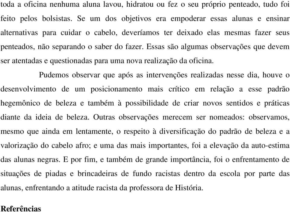 Essas são algumas observações que devem ser atentadas e questionadas para uma nova realização da oficina.