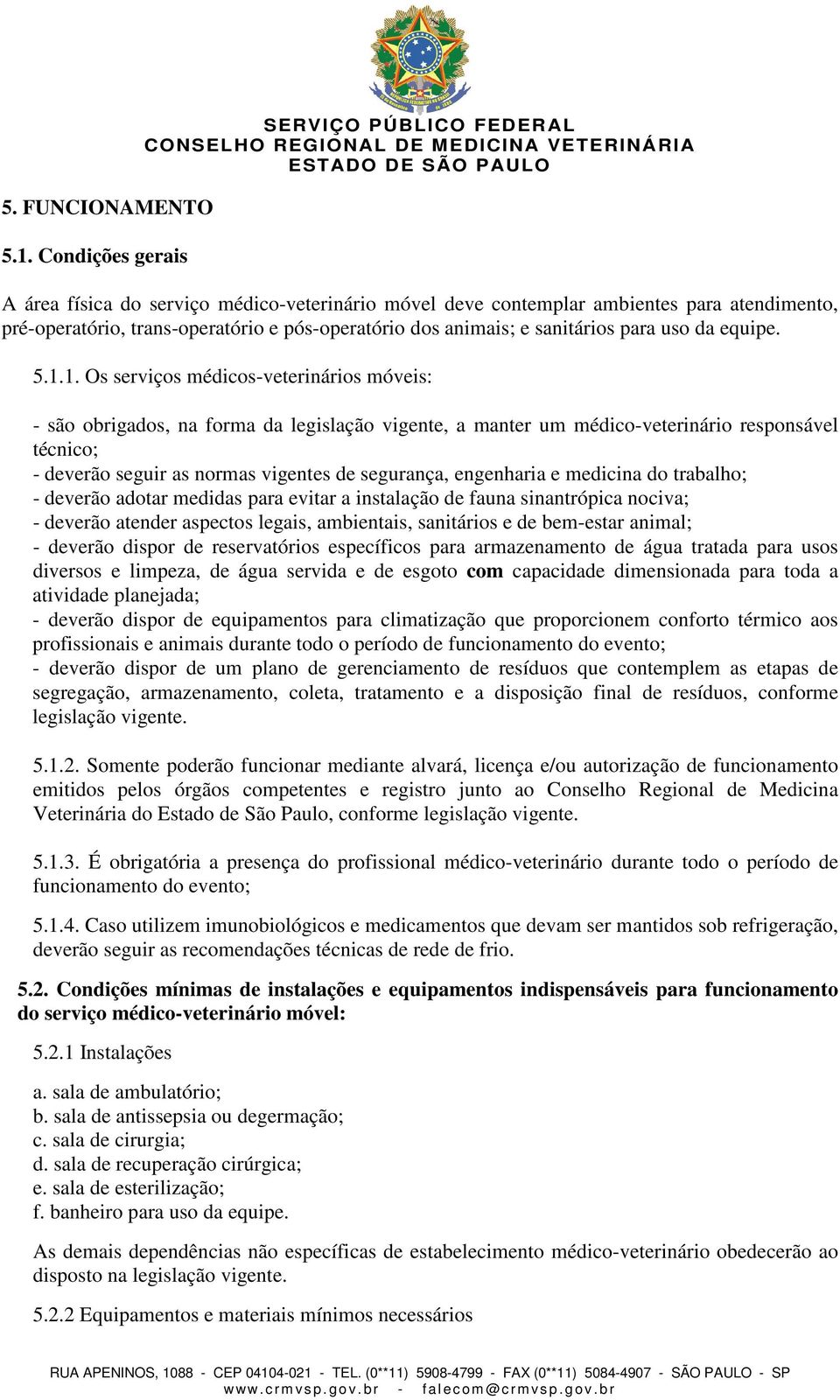 sanitários para uso da equipe. 5.1.