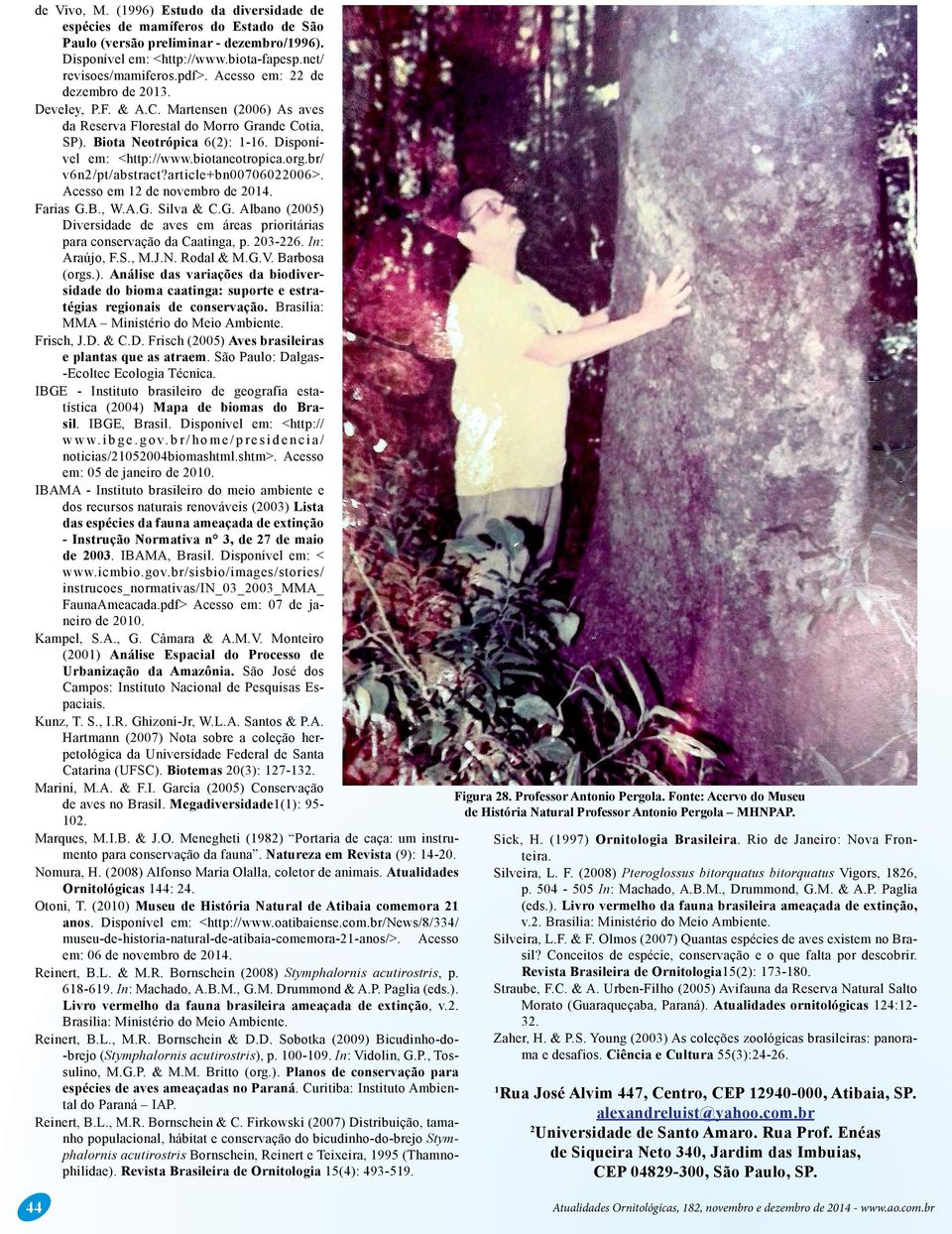 biotaneotropica.org.br/ v6n2/pt/abstract?article+bn00706022006>. Acesso em 12 de novembro de 2014. Farias G.B., W.A.G. Silva & C.G. Albano (2005) Diversidade de aves em áreas prioritárias para conservação da Caatinga, p.