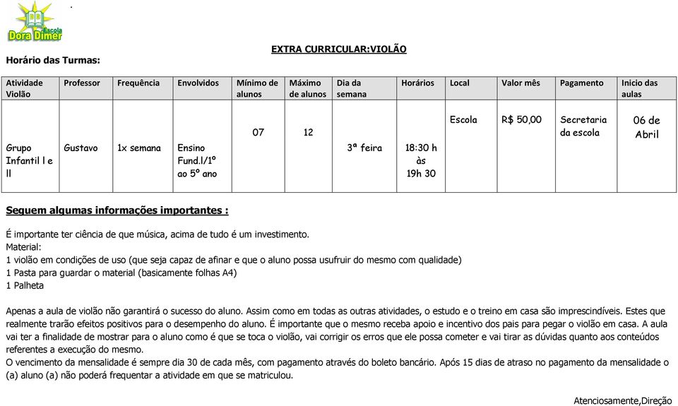 Material: 1 violão em condições uso (que seja capaz afinar e que o aluno possa usufruir do mesmo com qualida) 1 Pasta para guardar o material (basicamente folhas A4) 1 Palheta Apenas a aula violão