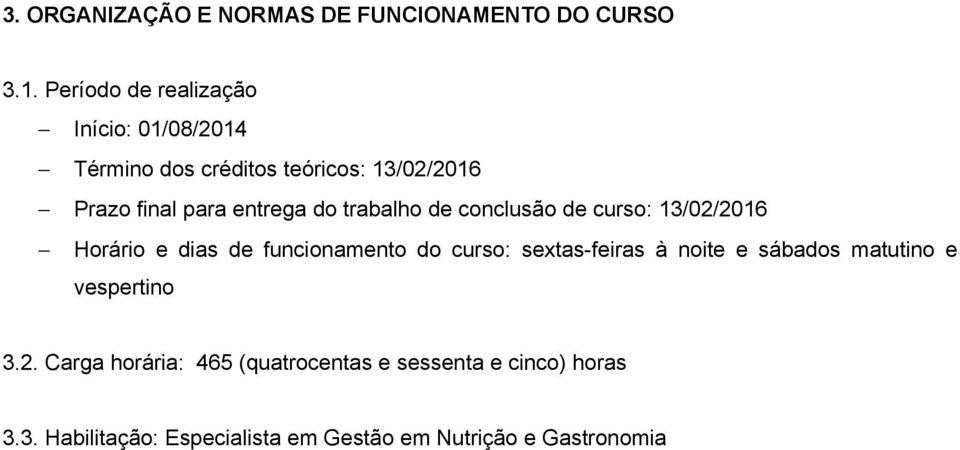 do trabalho de conclusão de curso: 13/02/2016 Horário e dias de funcionamento do curso: sextas-feiras à