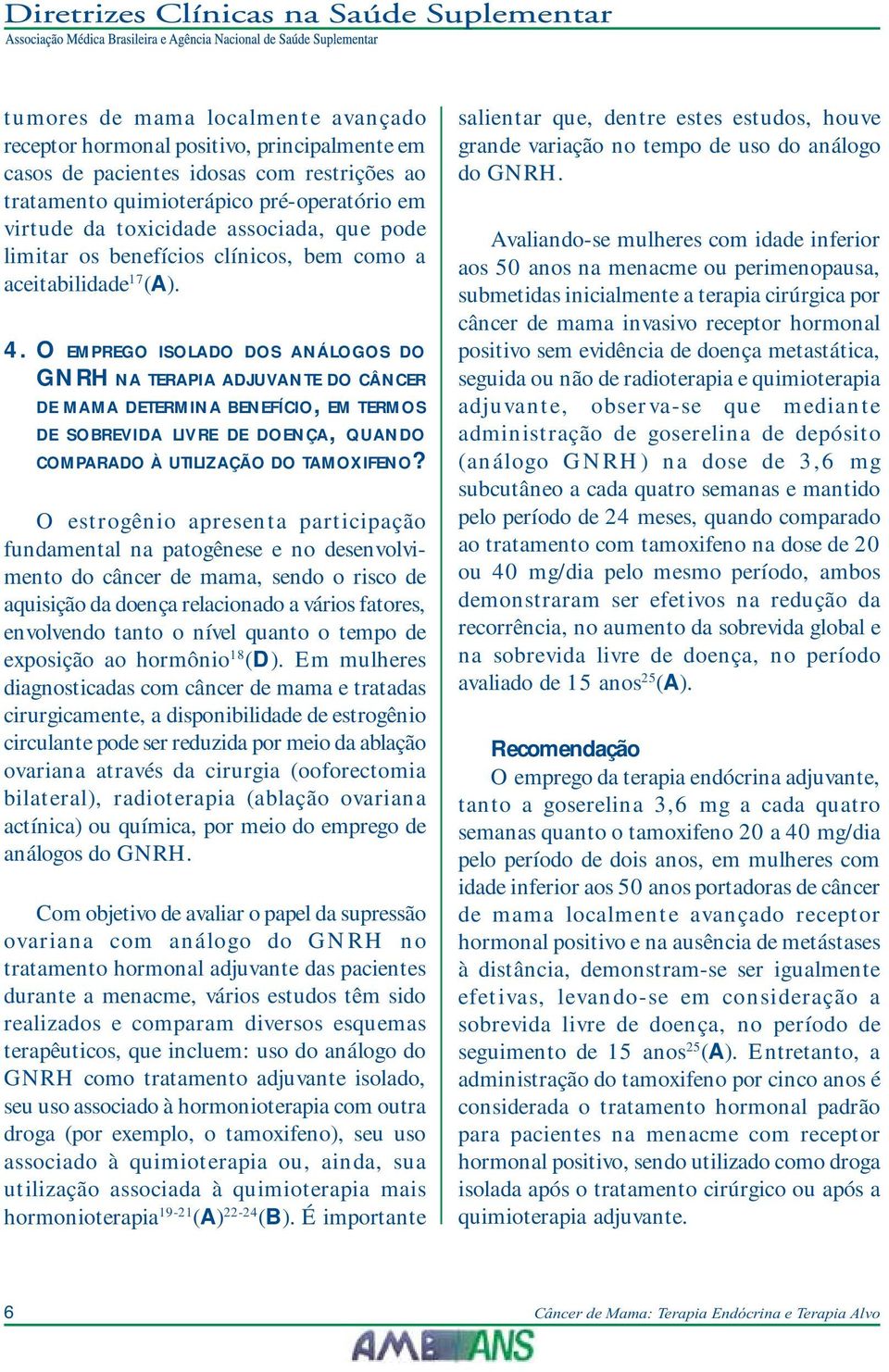 O EMPREGO ISOLADO DOS ANÁLOGOS DO GNRH NA TERAPIA ADJUVANTE DO CÂNCER DE MAMA DETERMINA BENEFÍCIO, EM TERMOS DE SOBREVIDA LIVRE DE DOENÇA, QUANDO COMPARADO À UTILIZAÇÃO DO TAMOXIFENO?