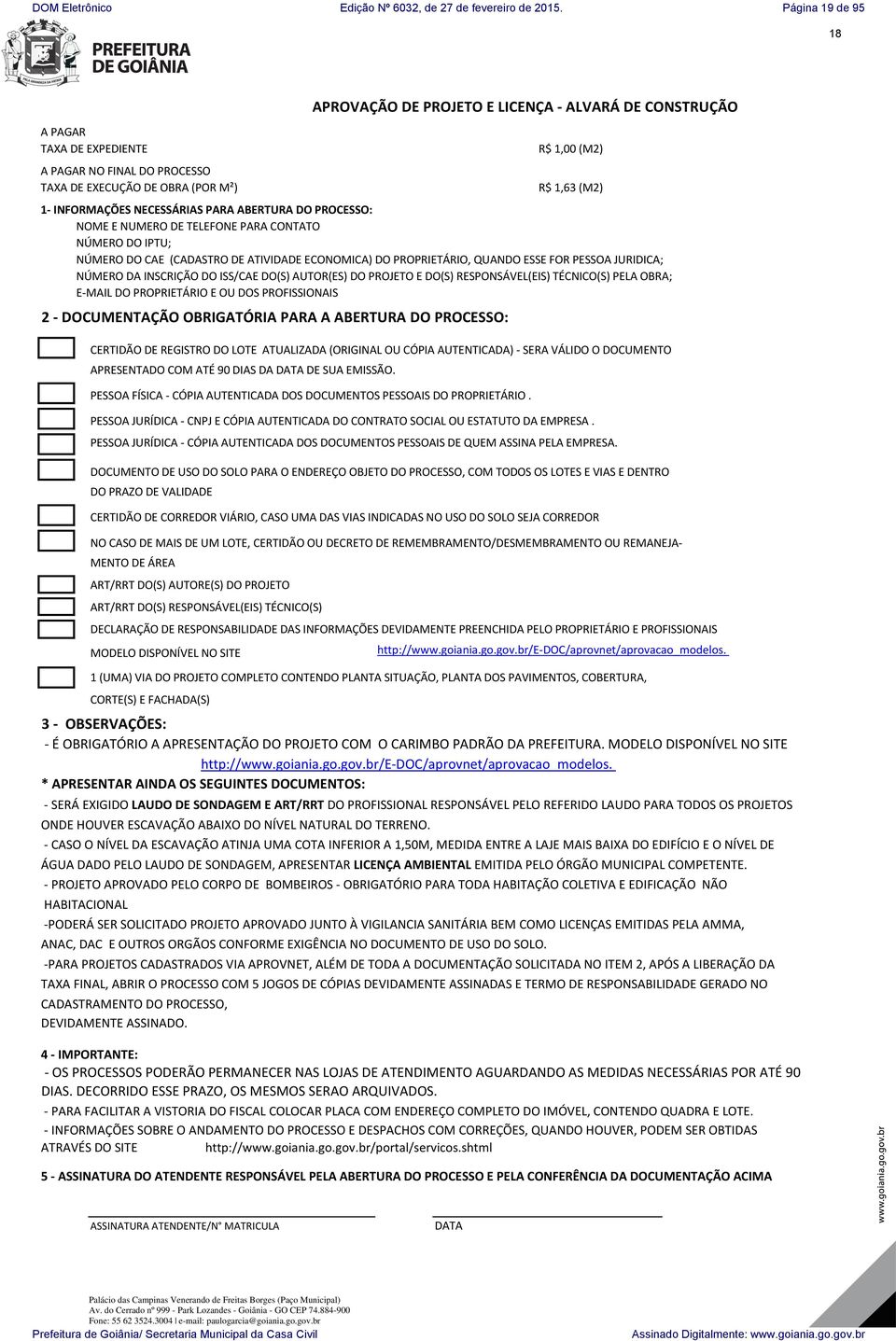 NUMERO DE TELEFONE PARA CONTATO NÚMERO DO IPTU; NÚMERO DO CAE (CADASTRO DE ATIVIDADE ECONOMICA) DO PROPRIETÁRIO, QUANDO ESSE FOR PESSOA JURIDICA; NÚMERO DA INSCRIÇÃO DO ISS/CAE DO(S) AUTOR(ES) DO