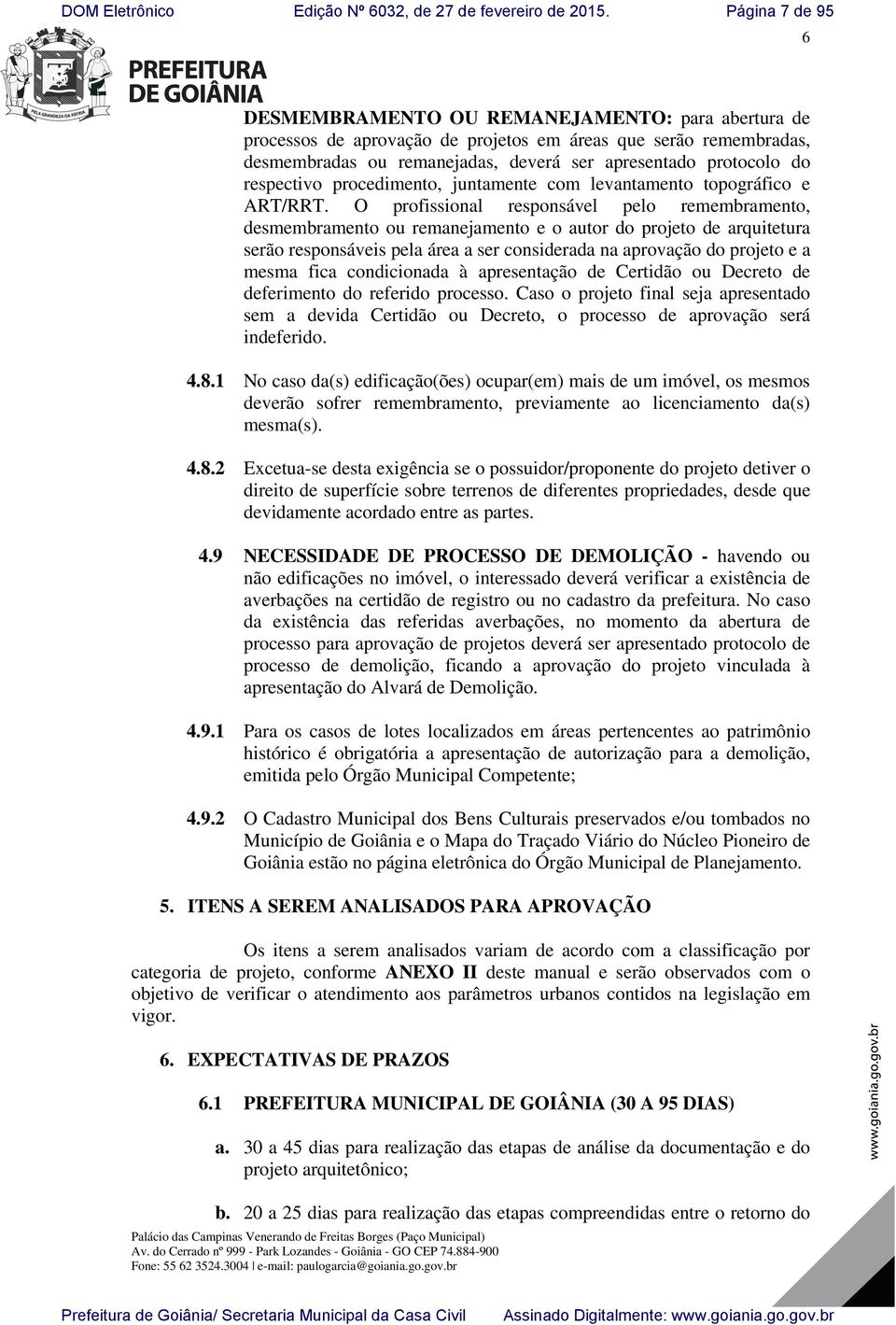 respectivo procedimento, juntamente com levantamento topográfico e ART/RRT.