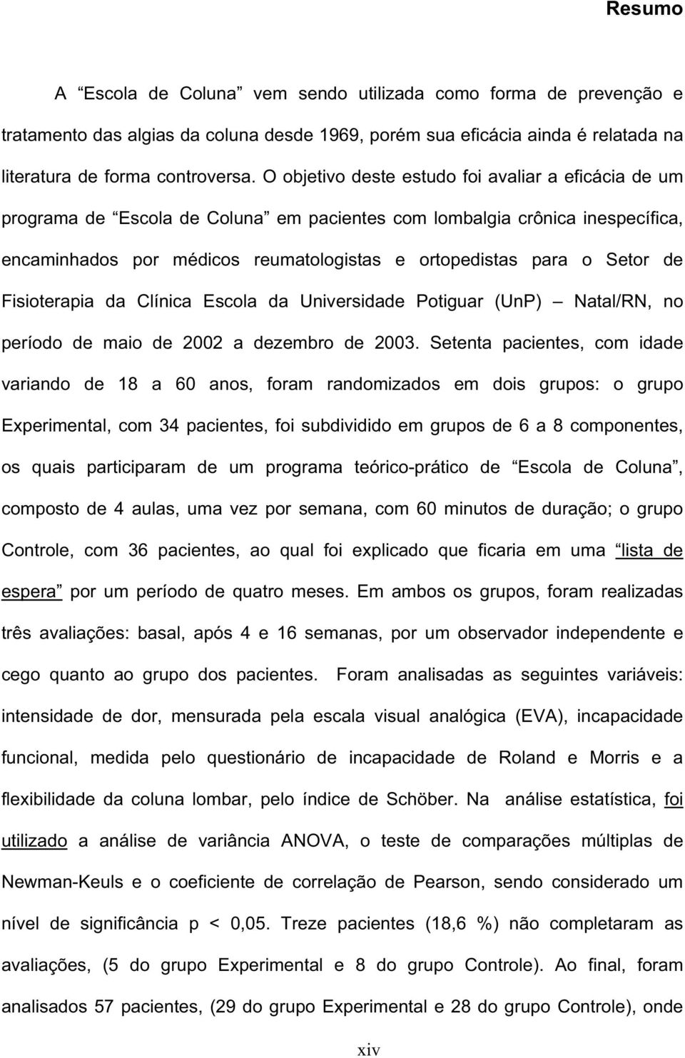 de Fisioterapia da Clínica Escola da Universidade Potiguar (UnP) Natal/RN, no período de maio de 2002 a dezembro de 2003.