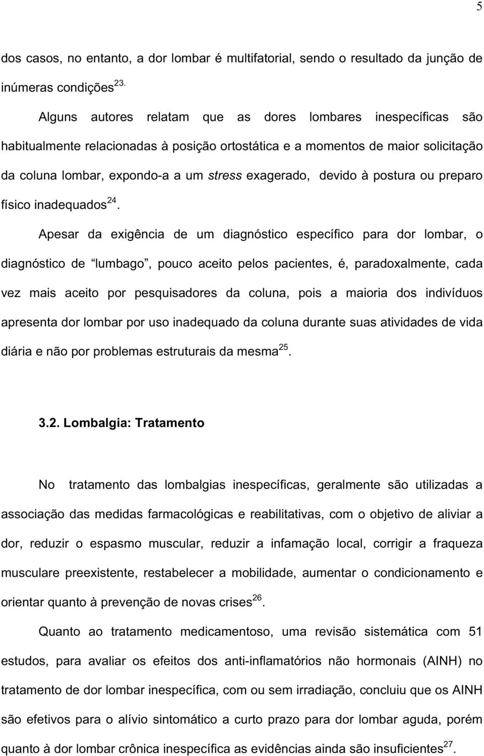 devido à postura ou preparo físico inadequados 24.