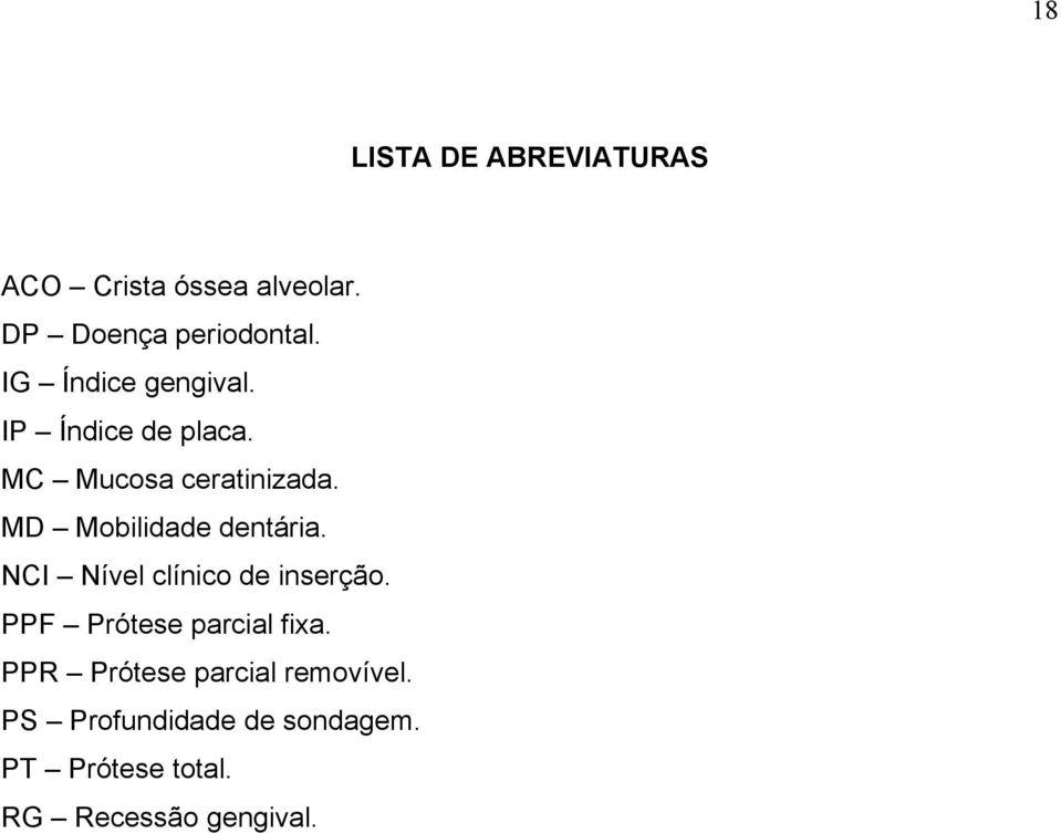 MD Mobilidade dentária. NCI Nível clínico de inserção. PPF Prótese parcial fixa.