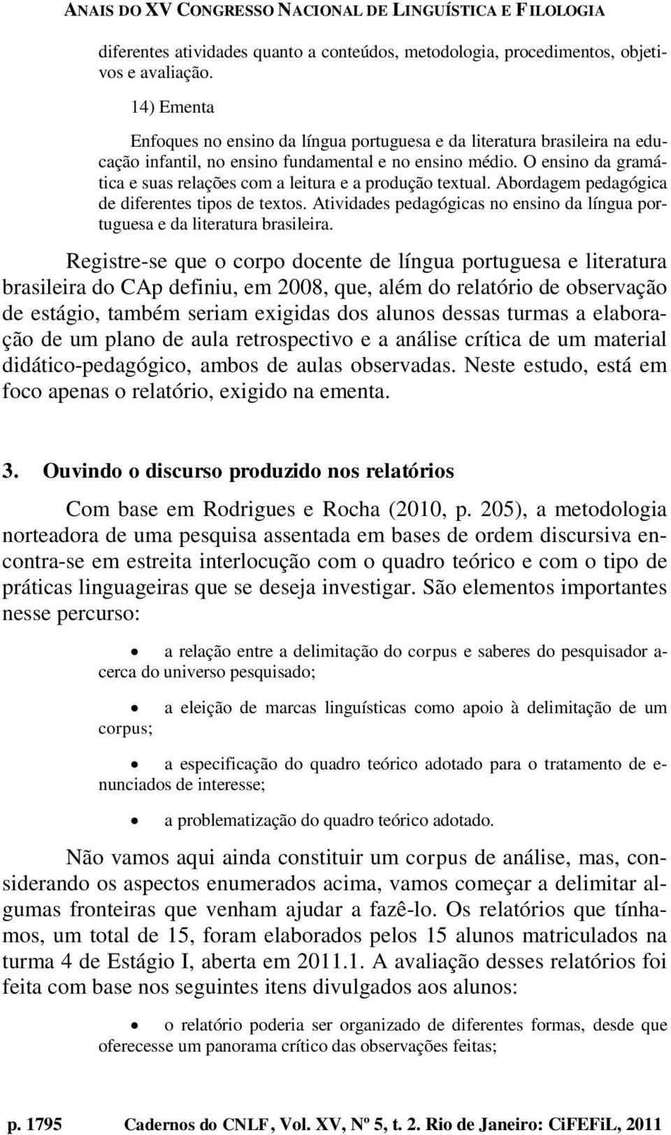 O ensino da gramática e suas relações com a leitura e a produção textual. Abordagem pedagógica de diferentes tipos de textos.