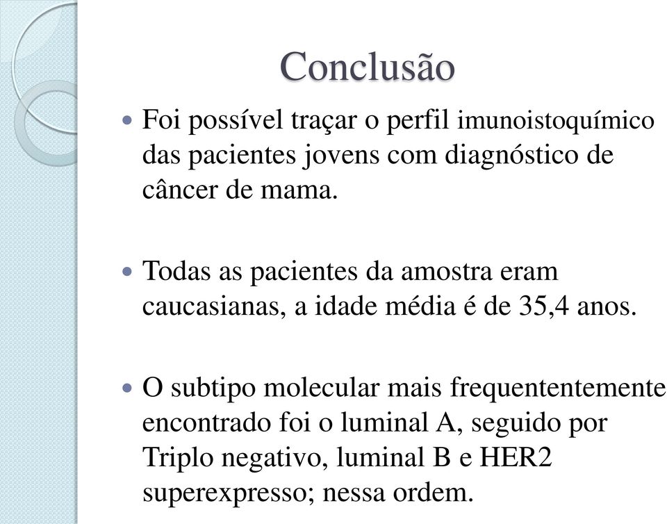 Todas as pacientes da amostra eram caucasianas, a idade média é de 35,4 anos.