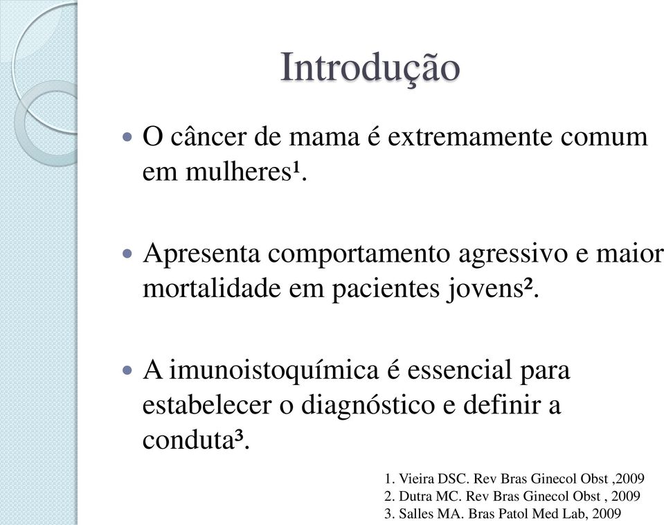 A imunoistoquímica é essencial para estabelecer o diagnóstico e definir a conduta³. 1.