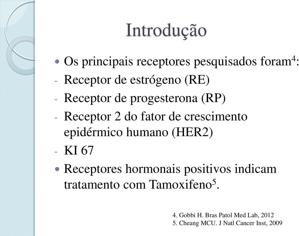 epidérmico humano (HER2) - KI 67 Receptores hormonais positivos indicam tratamento