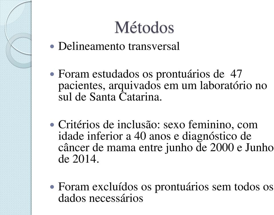 Critérios de inclusão: sexo feminino, com idade inferior a 40 anos e diagnóstico de