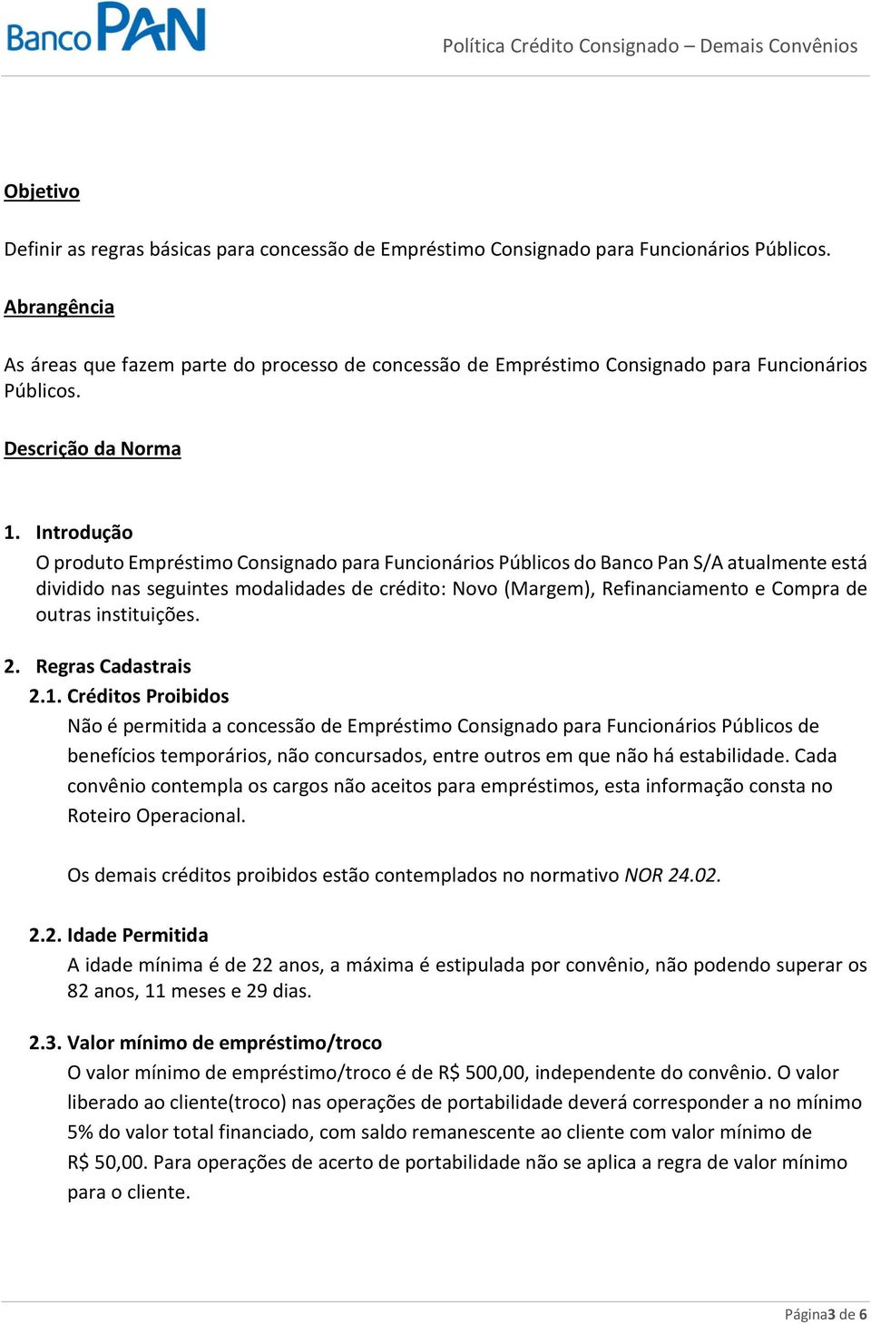 Introdução O produto Empréstimo Consignado para Funcionários Públicos do Banco Pan S/A atualmente está dividido nas seguintes modalidades de crédito: Novo (Margem), Refinanciamento e Compra de outras