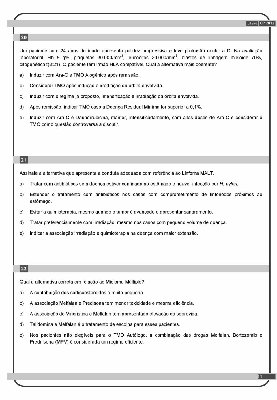 b) Considerar TMO após indução e irradiação da órbita envolvida. c) Induzir com o regime já proposto, intensificação e irradiação da órbita envolvida.