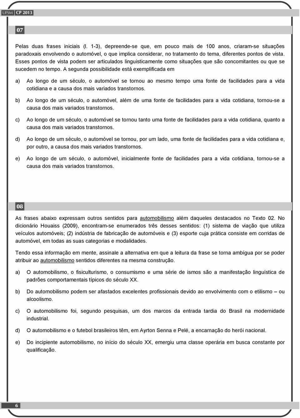 Esses pontos de vista podem ser articulados linguisticamente como situações que são concomitantes ou que se sucedem no tempo.