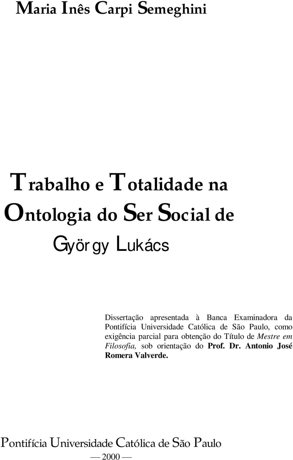 São Paulo, como exigência parcial para obtenção do Título de Mestre em Filosofia, sob