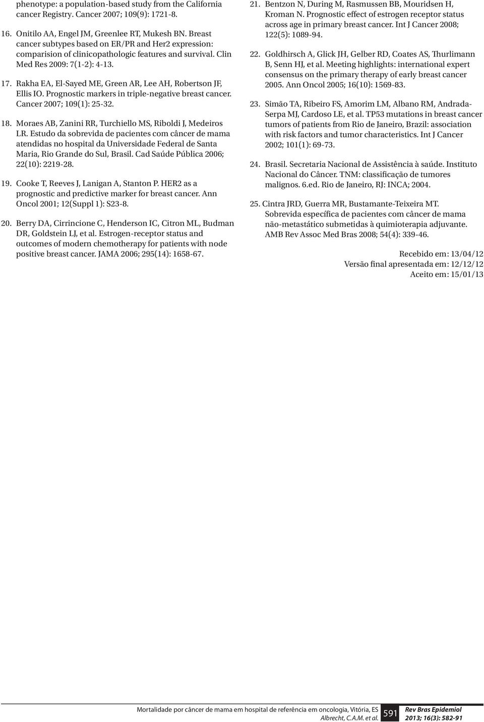 Rakha EA, El-Sayed ME, Green AR, Lee AH, Robertson JF, Ellis IO. Prognostic markers in triple-negative breast cancer. Cancer 2007; 109(1): 25-32. 18.