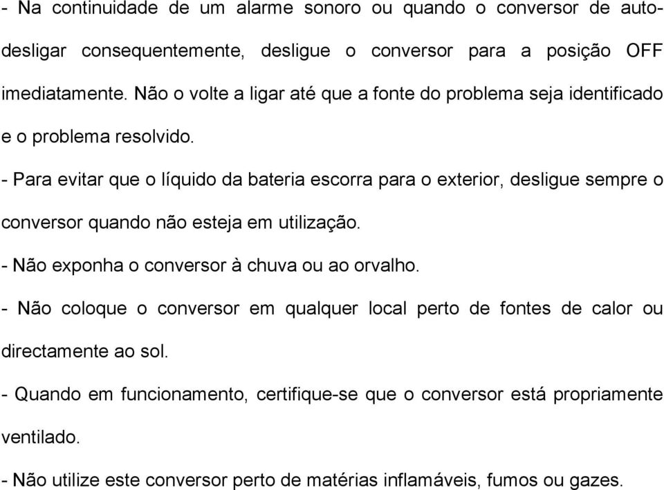 - Para evitar que o líquido da bateria escorra para o exterior, desligue sempre o conversor quando não esteja em utilização.