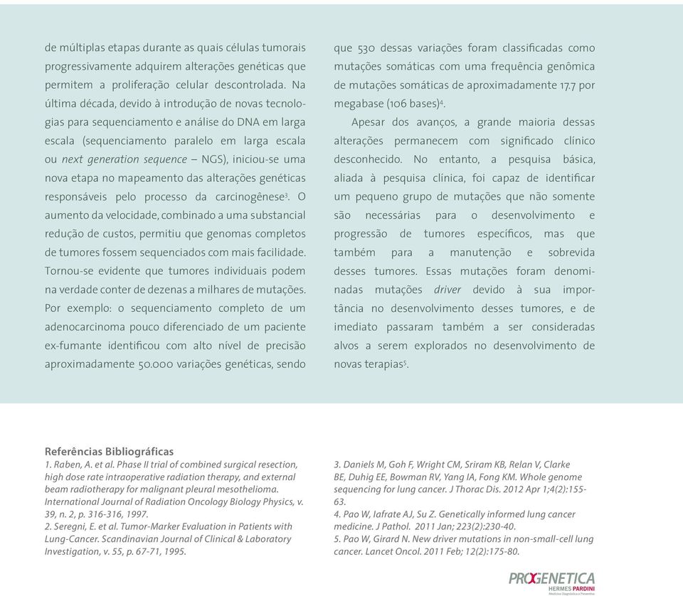 uma nova etapa no mapeamento das alterações genéticas responsáveis pelo processo da carcinogênese 3.