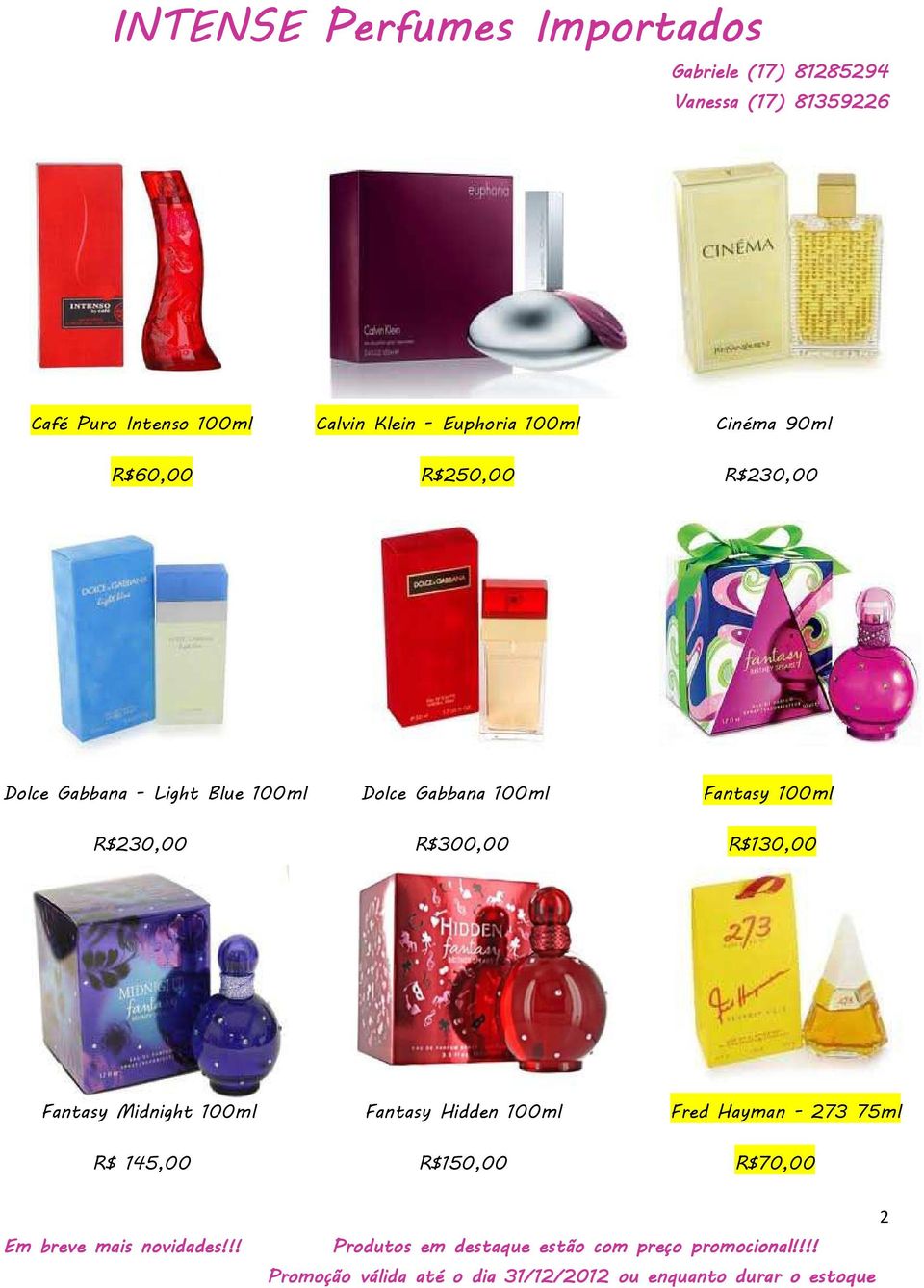 Gabbana 100ml Fantasy 100ml R$230,00 R$300,00 R$130,00 Fantasy