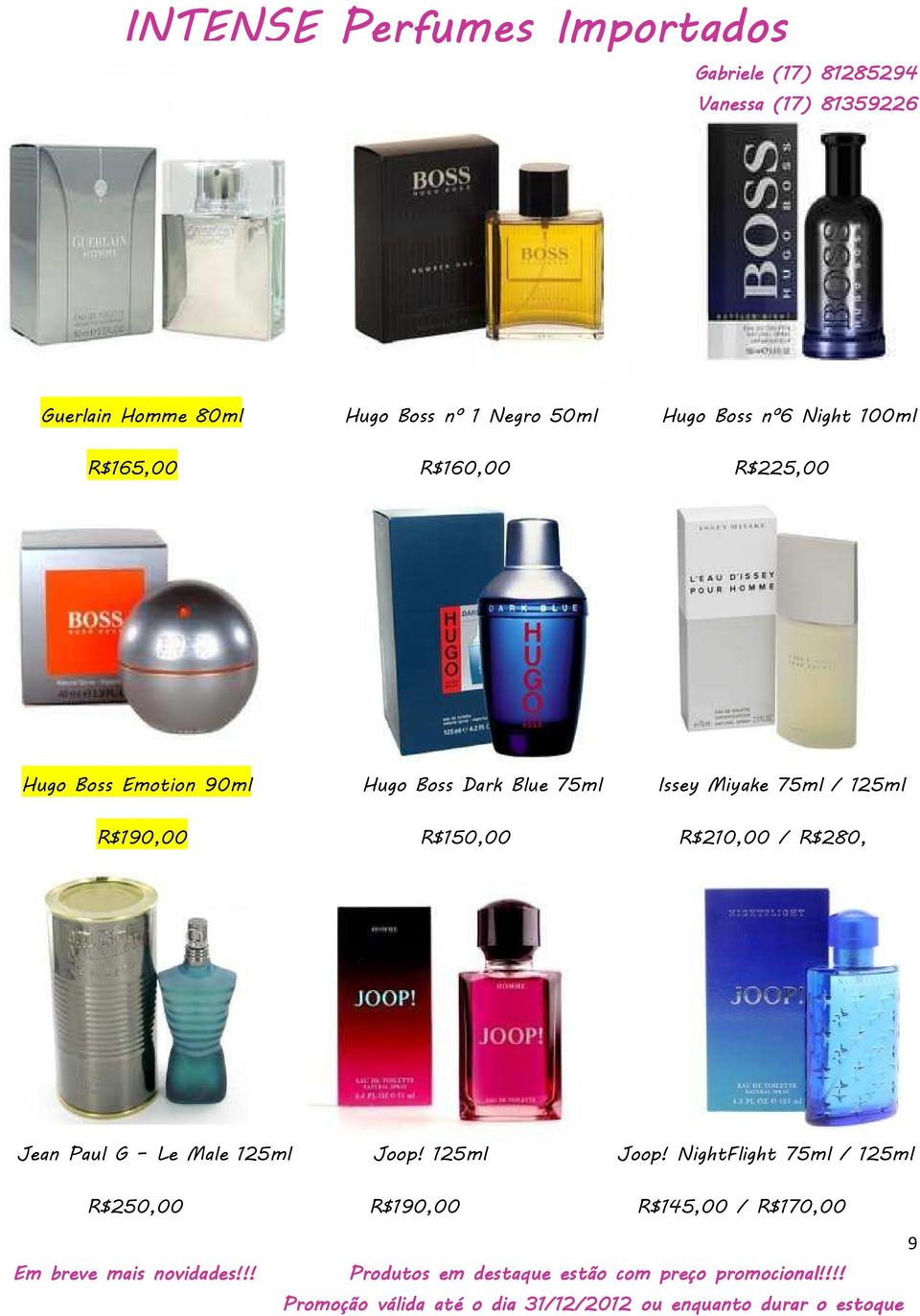 Issey Miyake 75ml / 125ml R$190,00 R$150,00 R$210,00 / R$280, Jean Paul G Le