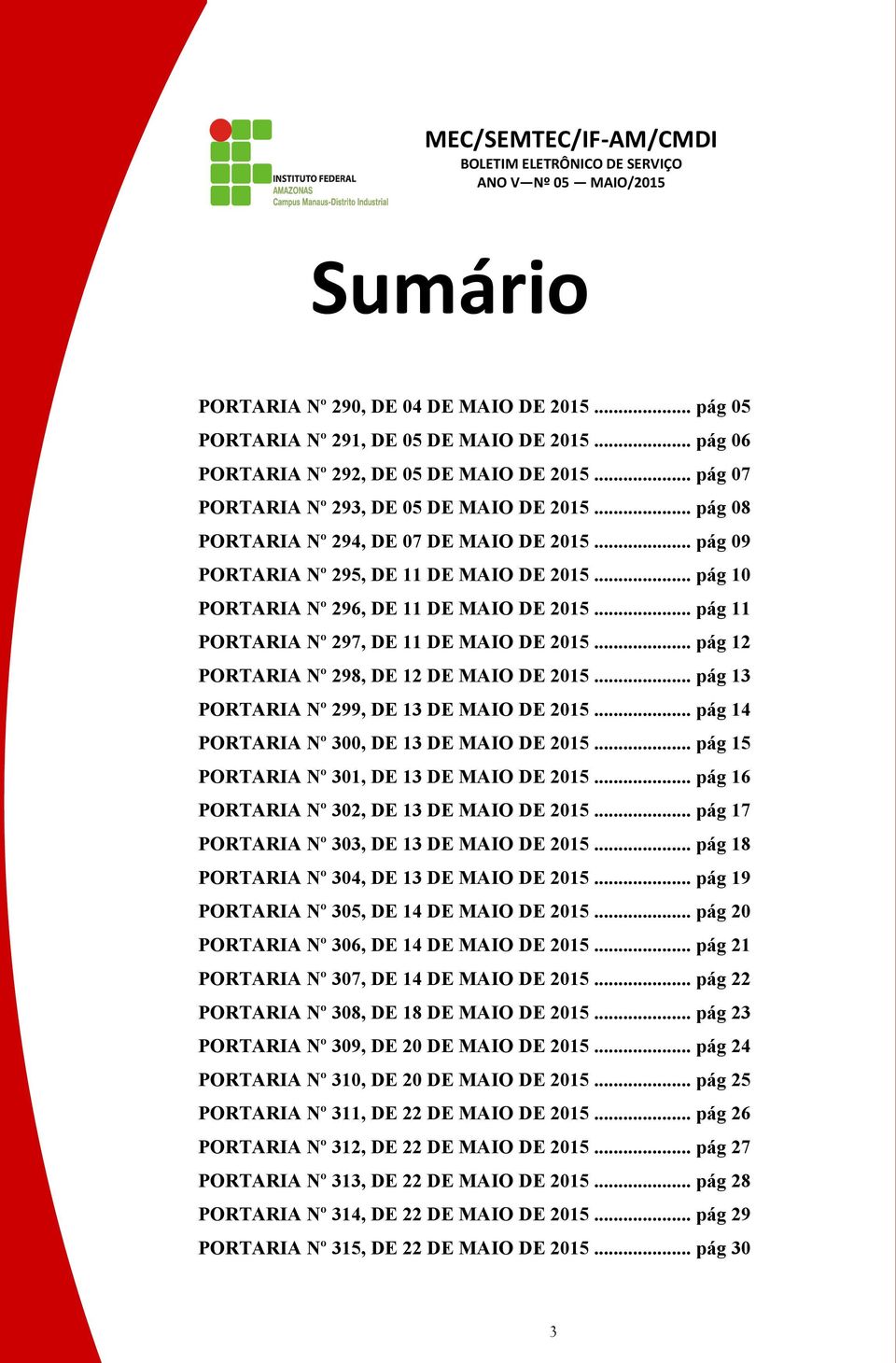 .. pág 12 PORTARIA Nº 298, DE 12 DE MAIO DE 2015... pág 13 PORTARIA Nº 299, DE 13 DE MAIO DE 2015... pág 14 PORTARIA Nº 300, DE 13 DE MAIO DE 2015... pág 15 PORTARIA Nº 301, DE 13 DE MAIO DE 2015.